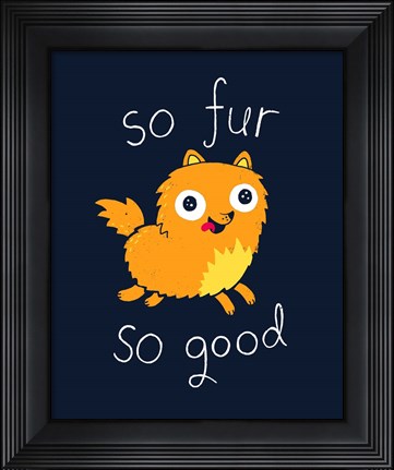 Framed So Fur So Good Print