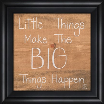 Framed Big Things Make Little Things Happen Print
