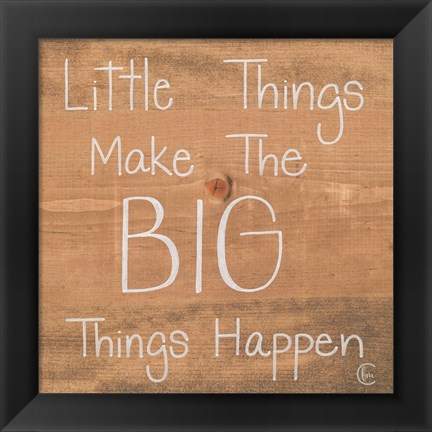 Framed Big Things Make Little Things Happen Print