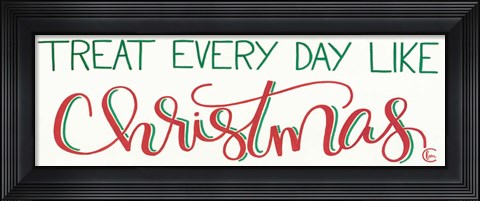 Framed Treat Everyday Like Christmas Print