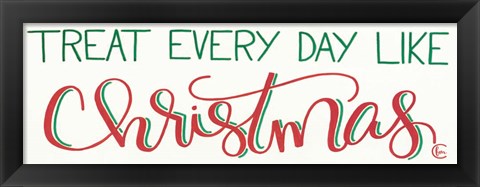 Framed Treat Everyday Like Christmas Print