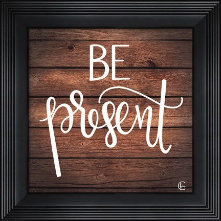 Framed Be Present Print
