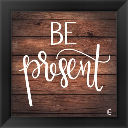 Framed Be Present Print