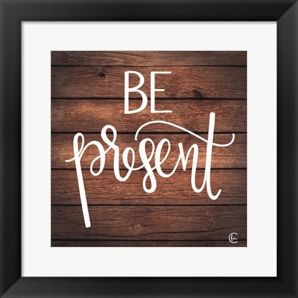 Framed Be Present Print