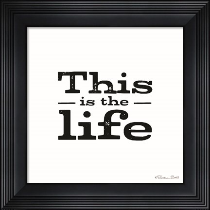 Framed This is the Life Print