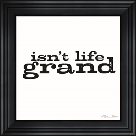 Framed Isn&#39;t Life Grand Print