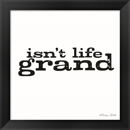 Framed Isn&#39;t Life Grand Print