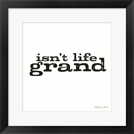 Framed Isn&#39;t Life Grand Print