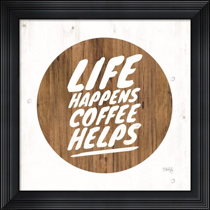 Framed Life Happens Coffee Helps Print
