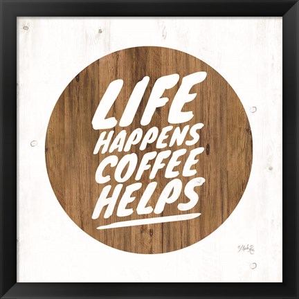 Framed Life Happens Coffee Helps Print