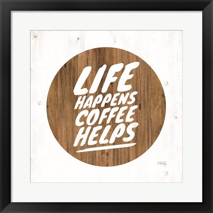 Framed Life Happens Coffee Helps Print