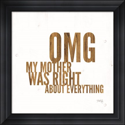 Framed OMG My Mother was Right Print