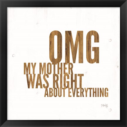 Framed OMG My Mother was Right Print