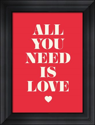 Framed All You Need Is Love Print