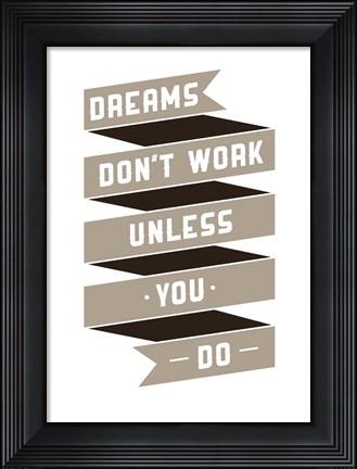 Framed Dreams Don&#39;t work Print