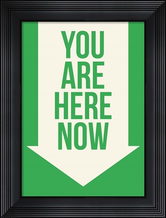 Framed You Are Here Now Print