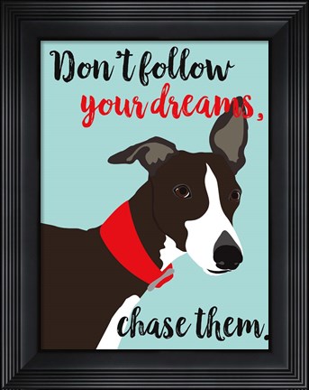 Framed Don&#39;t Follow Your Dreams, Chase Them Print