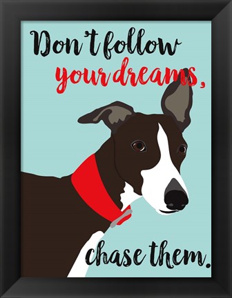 Framed Don&#39;t Follow Your Dreams, Chase Them Print