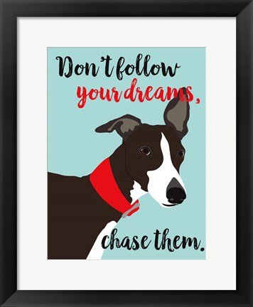 Framed Don&#39;t Follow Your Dreams, Chase Them Print