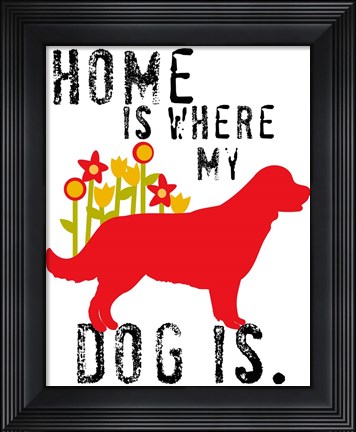 Framed Home Is Where My Dog Is Print