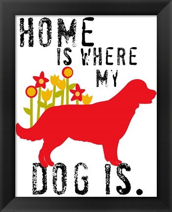 Framed Home Is Where My Dog Is Print