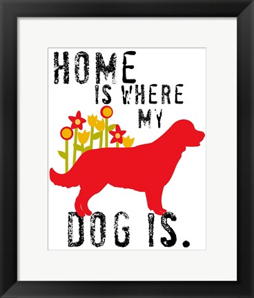 Framed Home Is Where My Dog Is Print