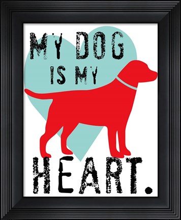 Framed My Dog Is My Heart Print