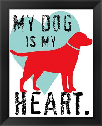 Framed My Dog Is My Heart Print