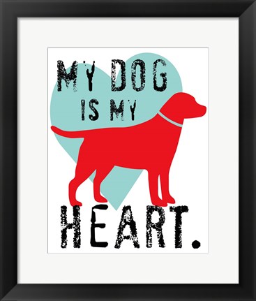 Framed My Dog Is My Heart Print