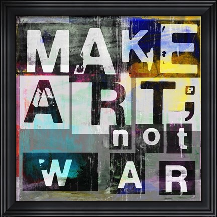 Framed Make Art, Not War Print