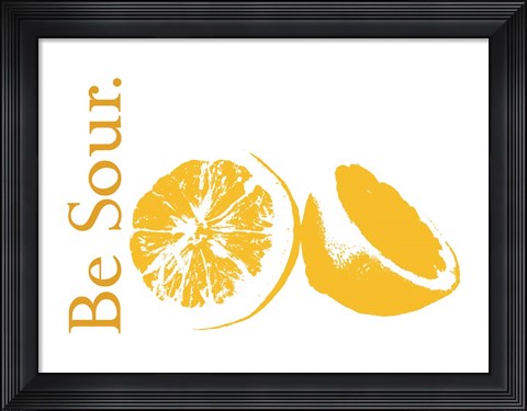 Framed Be Sour Print