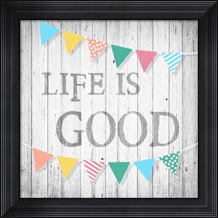 Framed Life is Good Print