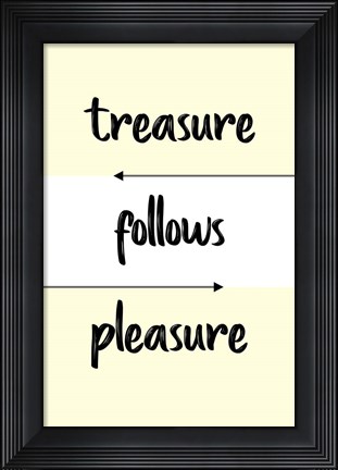 Framed Treasure Follows Pleasure Print