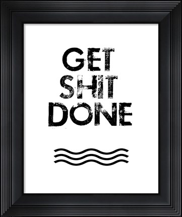 Framed Get Shit Done Print