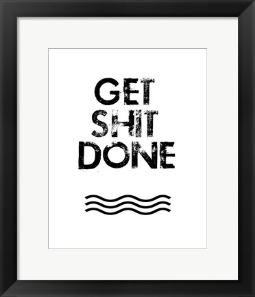 Framed Get Shit Done Print