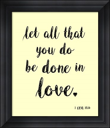 Framed Let All That You Do Print