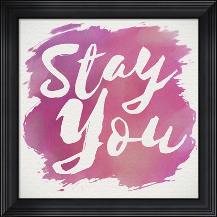 Framed Stay You Print