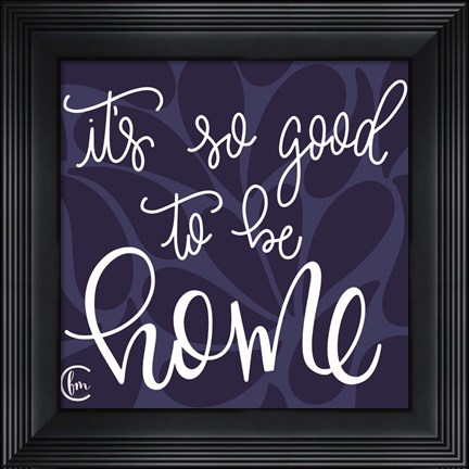 Framed Good to be Home Print