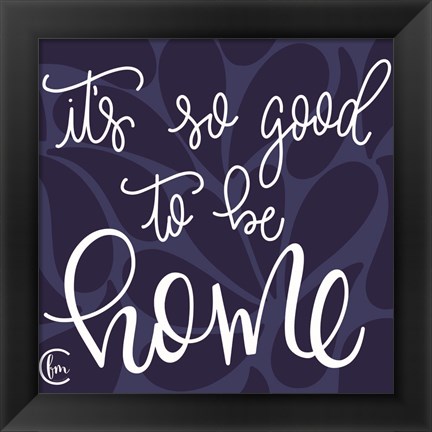 Framed Good to be Home Print