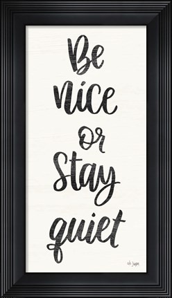 Framed Be Nice or Stay Quiet Print