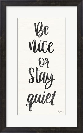 Framed Be Nice or Stay Quiet Print
