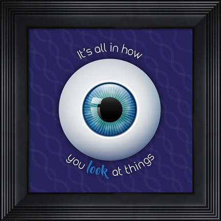 Framed It&#39;s All In How You Look at Things Print