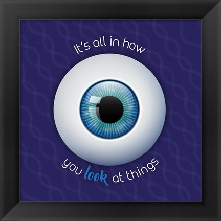 Framed It&#39;s All In How You Look at Things Print