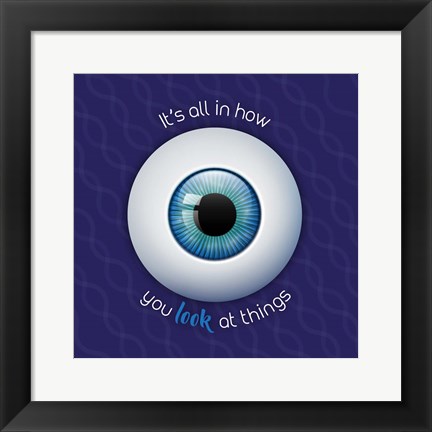 Framed It&#39;s All In How You Look at Things Print