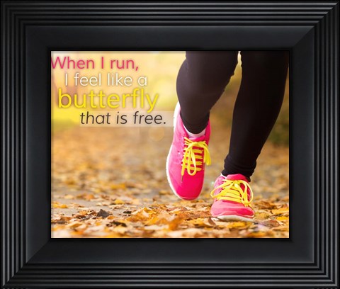 Framed When I Run I Feel Like a Butterfly Print