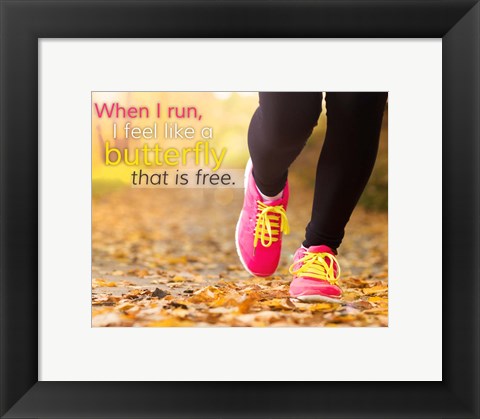 Framed When I Run I Feel Like a Butterfly Print