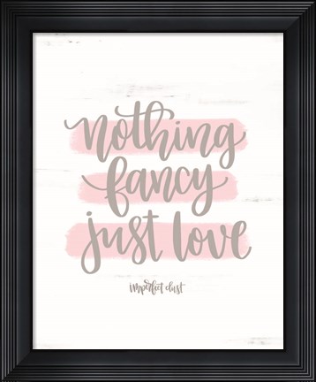 Framed Nothing Fancy Just Love Print