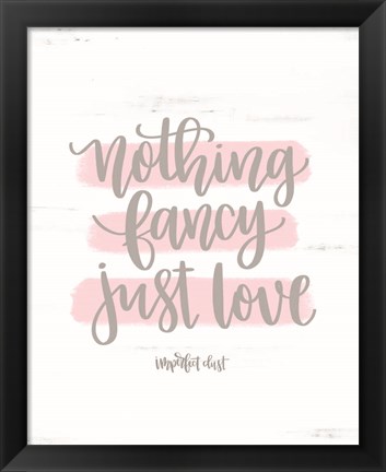 Framed Nothing Fancy Just Love Print