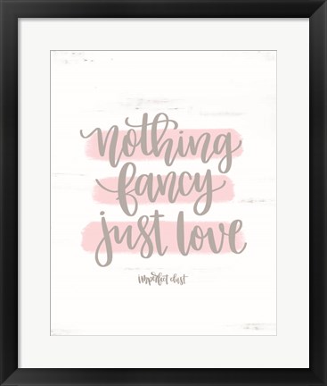 Framed Nothing Fancy Just Love Print