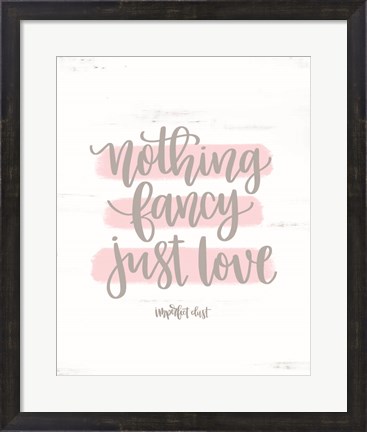 Framed Nothing Fancy Just Love Print